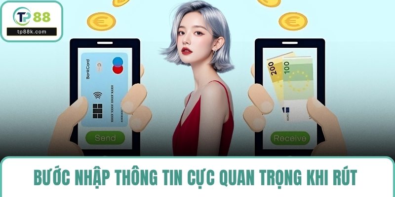 Bước nhập thông tin cực quan trọng khi rút