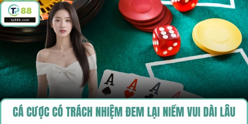 Cá cược có trách nhiệm đem lại niềm vui dài lâu