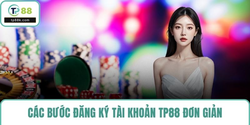 Các bước đăng ký tài khoản TP88 đơn giản, hỗ trợ người mới tối đa