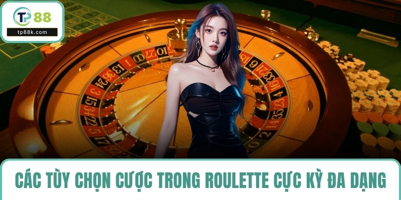 Các tùy chọn cược trong roulette cực kỳ đa dạng