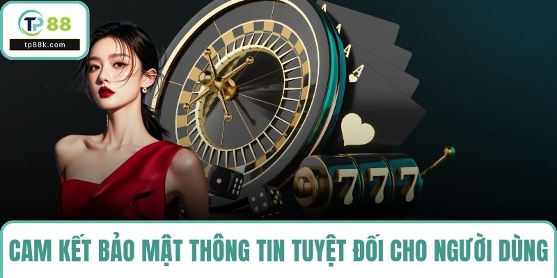 Cam kết sẽ luôn bảo mật thông tin của người dùng