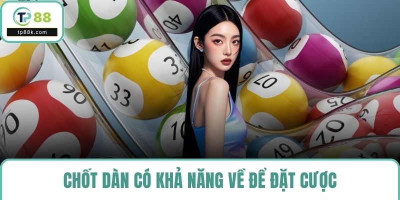 Chốt dàn có khả năng về để đặt cược