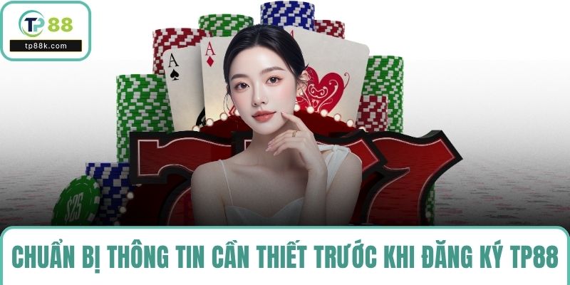 Chuẩn bị đầy đủ thông tin cần thiết trước khi thực hiện Đăng ký TP88