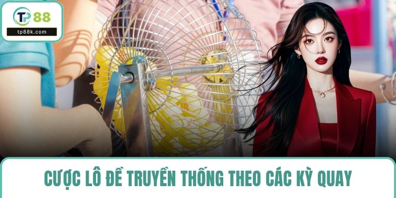 Cược lô đề truyền thống theo các kỳ quay