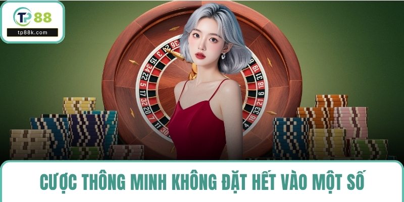 Cược thông minh không đặt hết vào một số