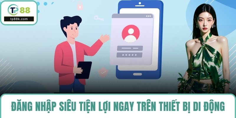 Đăng nhập siêu tiện lợi ngay trên thiết bị di động