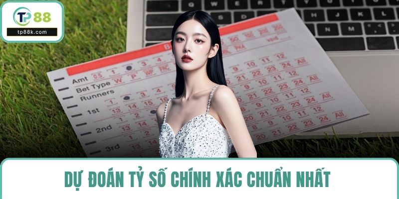 Dự đoán tỷ số chính xác