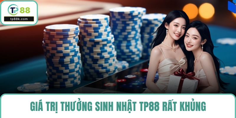 Giá trị thưởng sinh nhật TP88 rất khủng