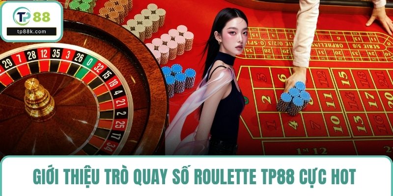 Giới thiệu trò quay số roulette TP88 cực hot 