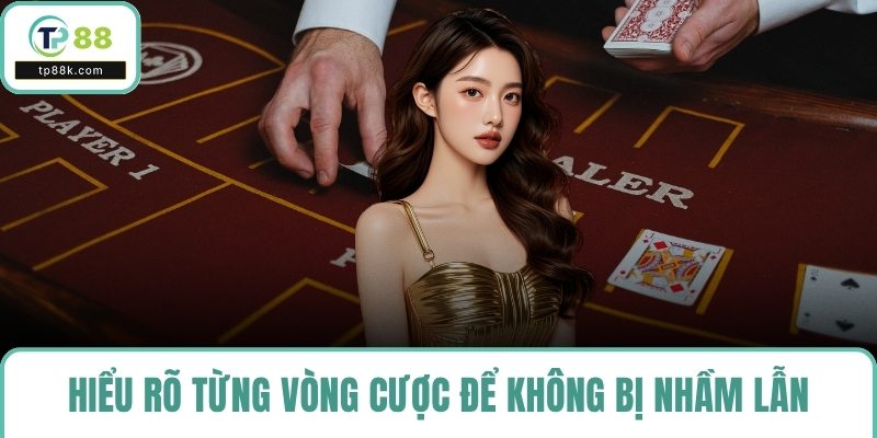 Hiểu rõ từng vòng cược để không bị nhầm lẫn