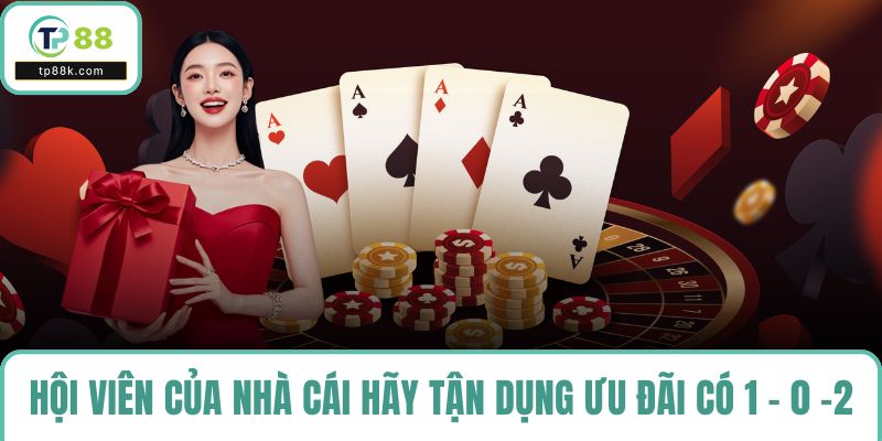 Hội viên của nhà cái hãy tận dụng ưu đãi có 1 - 0 -2