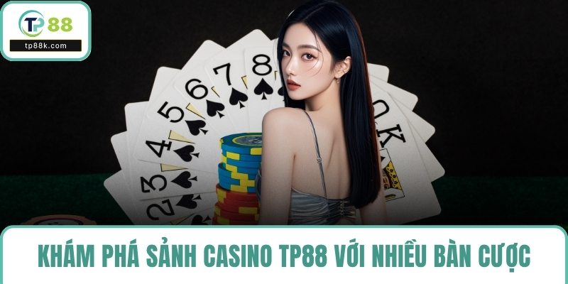 Khám phá sảnh casino TP88 với nhiều bàn cược