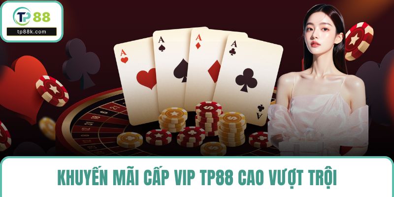 Khuyến mãi cấp VIP TP88 cao vượt trội