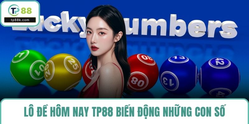 Lô đề hôm nay TP88 biến động những con số