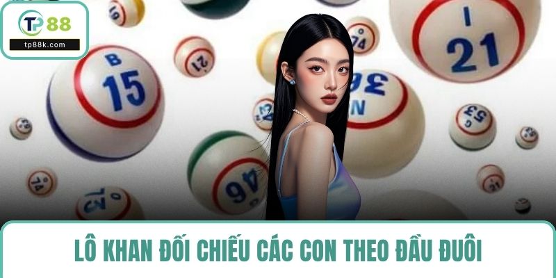 Lô khan đối chiếu các con theo đầu đuôi