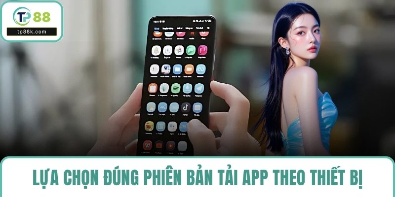 Lựa chọn đúng phiên bản tải app theo thiết bị