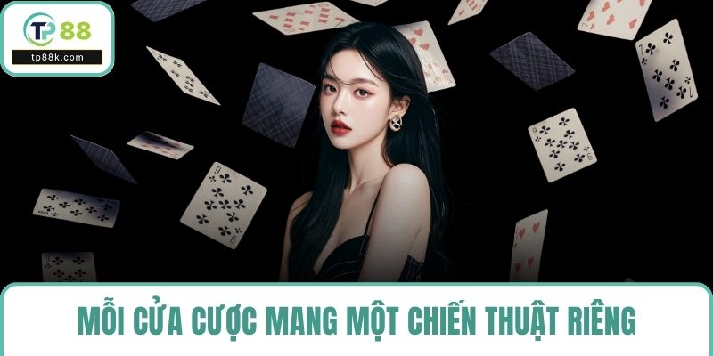 Mỗi cửa cược mang một chiến thuật riêng