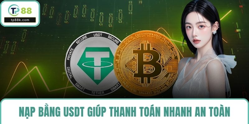 Nạp bằng USDT giúp thanh toán nhanh an toàn