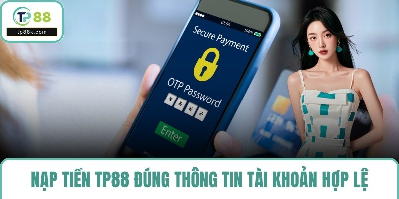 Nạp tiền TP88 đúng thông tin tài khoản hợp lệ