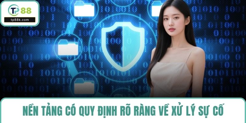 Nền tảng có quy định rõ ràng về xử lý sự cố