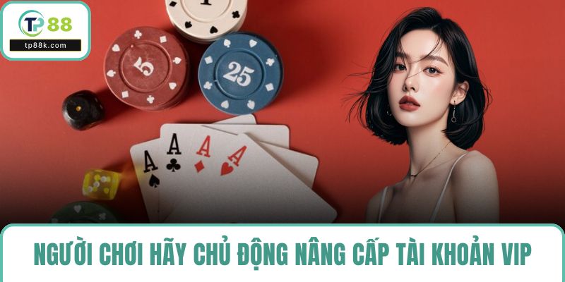 Người chơi hãy chủ động nâng cấp tài khoản VIP