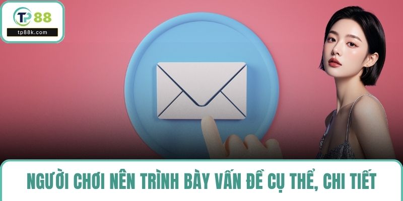 Người chơi nên trình bày vấn đề cụ thể, chi tiết
