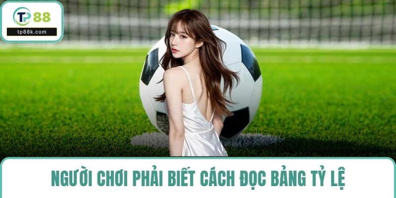 Người chơi phải biết cách đọc bảng tỷ lệ