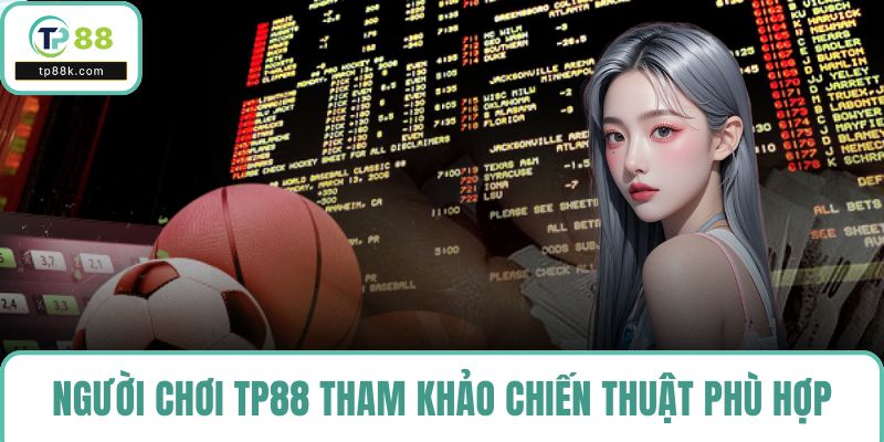 Người chơi tại TP88 hãy tham khảo chiến thuật phù hợp