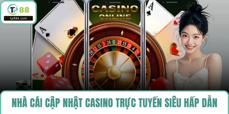 Nhà cái cập nhật casino trực tuyến siêu hấp dẫn