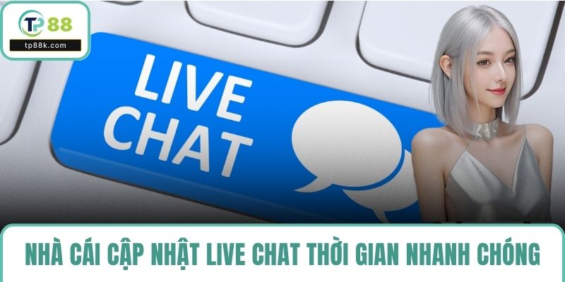 Nhà cái cập nhật kênh live chat thời gian nhanh chóng