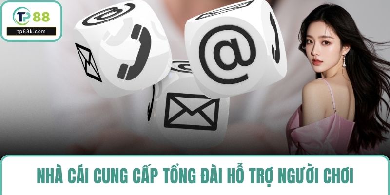 Nhà cái cung cấp tổng đài hỗ trợ người chơi mọi thời điểm