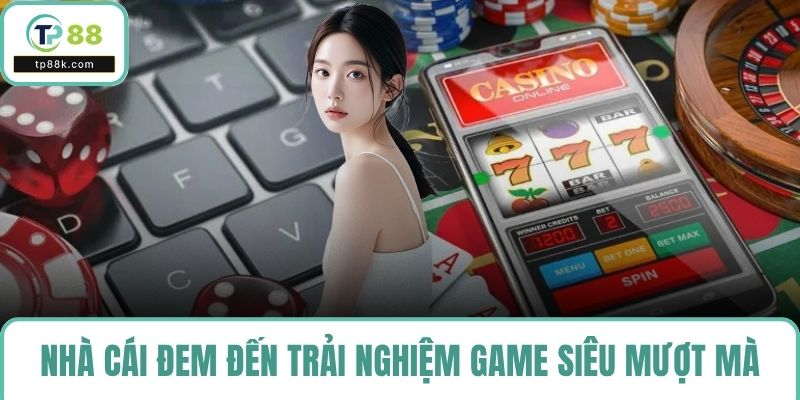 Nhà cái đem đến trải nghiệm game siêu mượt mà