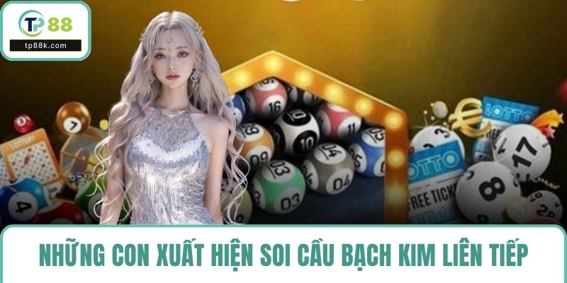 Những con xuất hiện soi cầu bạch kim liên tiếp sẽ dễ quay lại ở kỳ sau
