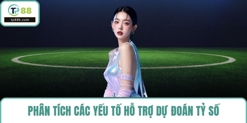 Phân tích các yếu tố hỗ trợ dự đoán tỷ số
