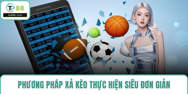 Phương pháp xả kèo thực hiện siêu đơn giản