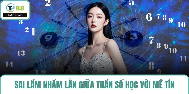 Sai lầm nhầm lẫn giữa thần số học với mê tín dị đoan