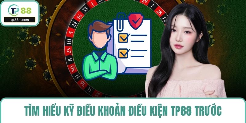 Tìm hiểu kỹ điều khoản điều kiện TP88 trước khi tham gia