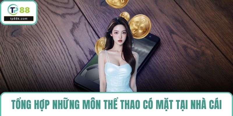 Tổng hợp những môn thể thao có mặt tại nhà cái