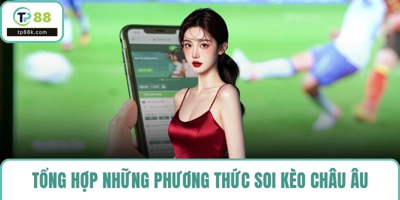 Tổng hợp những phương thức soi kèo châu Âu