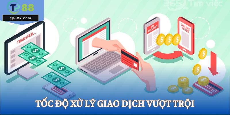 Tốc độ xử lý giao dịch vượt trội