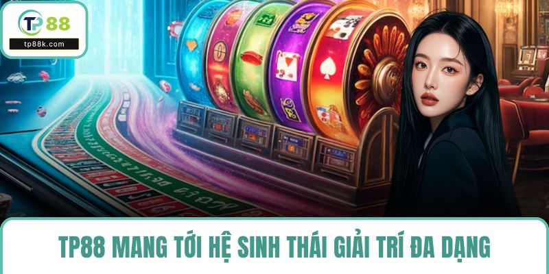 TP88 mang tới hệ sinh thái giải trí đa dạng