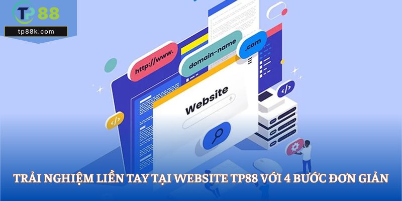 Trải nghiệm liền tay tại website TP88 với 4 bước đơn giản