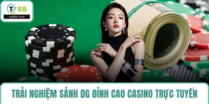 Trải nghiệm sảnh DG đỉnh cao casino trực tuyến