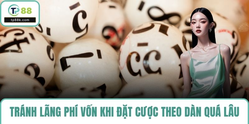 Tránh lãng phí vốn khi đặt cược theo dàn quá lâu