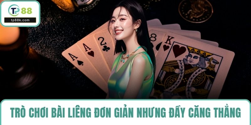 Trò chơi bài liêng đơn giản nhưng đầy căng thẳng