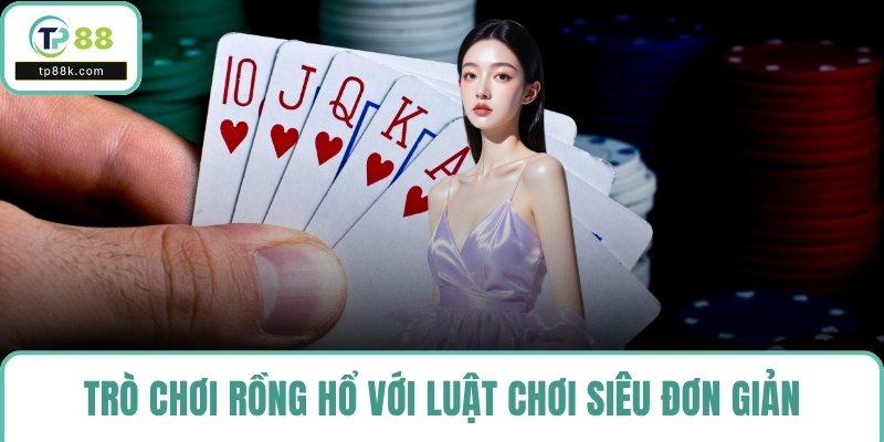 Trò chơi rồng hổ với luật chơi siêu đơn giản