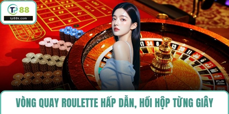 Vòng quay roulette hấp dẫn, hồi hộp từng giây