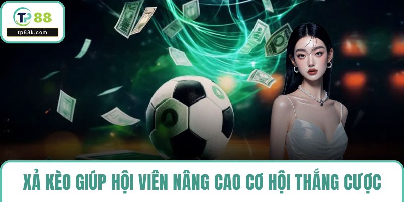 Xả kèo giúp hội viên nâng cao cơ hội thắng cược thể thao