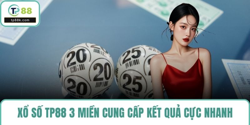 Xổ số TP88 3 miền cung cấp kết quả cực nhanh