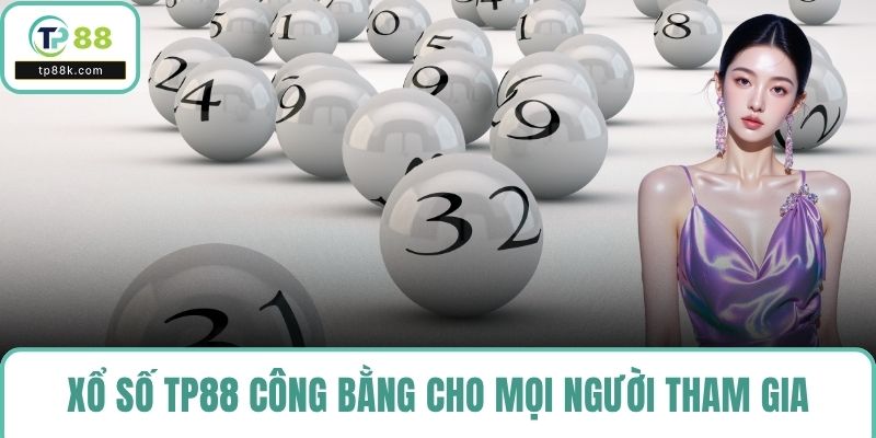 Xổ số TP88 công bằng cho mọi người tham gia